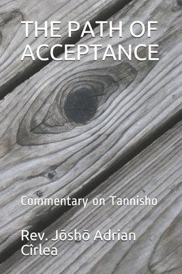 The Path of Acceptance: Commentary on Tannisho by Cîrlea, Jōshō Adrian