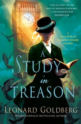 A Study in Treason: A Daughter of Sherlock Holmes Mystery by Goldberg, Leonard