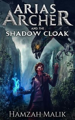 Arias Archer & the Shadow Cloak by Malik, Hamzah