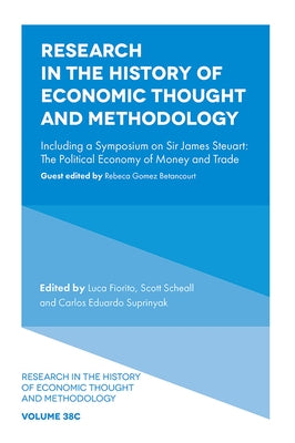 Research in the History of Economic Thought and Methodology: Including a Symposium on Sir James Steuart: The Political Economy of Money and Trade by Fiorito, Luca