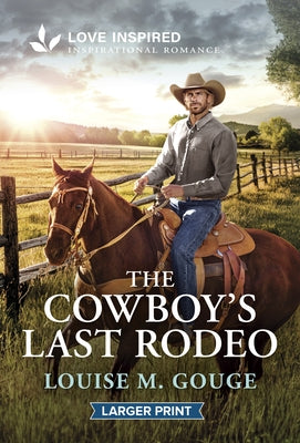 The Cowboy's Last Rodeo: An Uplifting Inspirational Romance by Gouge, Louise M.