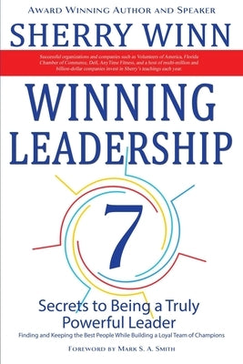 Winning Leadership: Seven Secrets to Being a Truly Powerful Leader - Finding and Keeping the Best People While Building a Loyal Team of Ch by Winn, Sherry