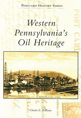 Western Pennsylvania's Oil Heritage by Williams, Charles E.