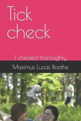 Tick check: I checked thoroughly by Boothe, Maximus Lucas