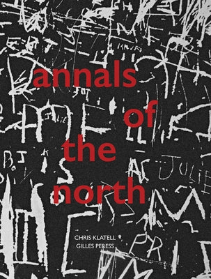 Gilles Peress and Chris Klatell: Annals of the North by Peress, Gilles
