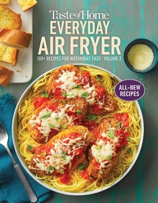 Taste of Home Everyday Air Fryer Vol 2: 100+ Recipes for Weeknight Ease: Volume 2 by Taste of Home