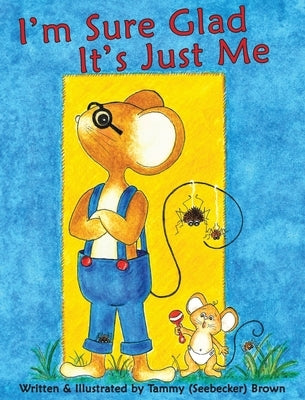 I'm Sure Glad It's Just Me by Brown, Tammy