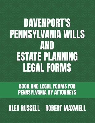 Davenport's Pennsylvania Wills And Estate Planning Legal Forms by Maxwell, Robert