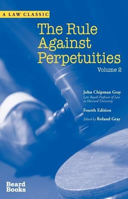 The Rule Against Perpetuities, Fourth Edition, Vol. 2 by Gray, John Chipman