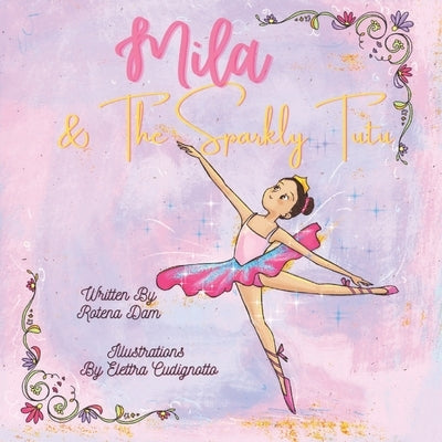 Mila & The Sparkly Tutu: A sparkly tutu is every little ballerina girl's dream and Mila would do anything to own one just like Lola's. by Cudignotto, Elettra