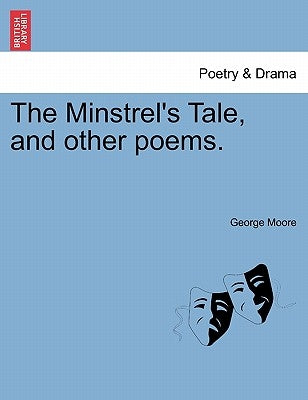 The Minstrel's Tale, and other poems. by Moore, George