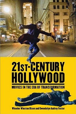 21st-Century Hollywood: Movies in the Era of Transformation by Dixon, Wheeler Winston