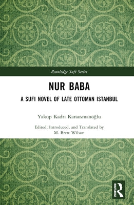 Nur Baba: A Sufi Novel of Late Ottoman Istanbul by Karaosmanoğlu, Yakup Kadri