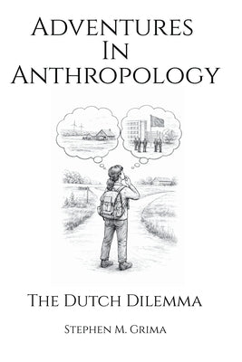 Adventures in Anthropology: The Dutch Dilemma by Grima, Stephen M.
