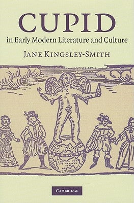 Cupid in Early Modern Literature and Culture by Kingsley-Smith, Jane