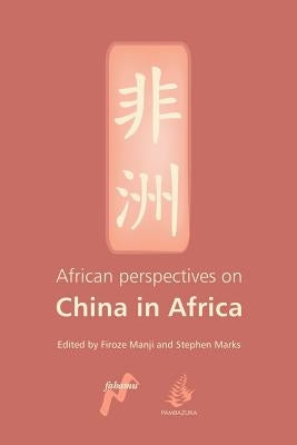 African Perspectives on China in Africa by Manji, Firoze