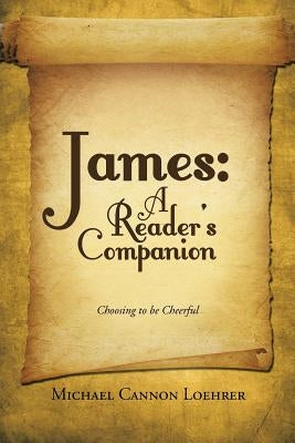 James: A Reader's Companion: Choosing to be Cheerful by Loehrer, Michael Cannon
