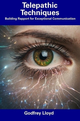 Telepathic Techniques: Building Rapport for Exceptional Communication by Lloyd, Godfrey