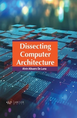 Dissecting Computer Architecture by Albuero de Luna, Alvin