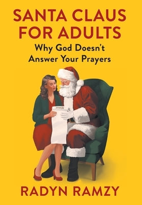 Santa Claus for Adults: Why God Doesn't Answer Your Prayers by Ramzy, Radyn