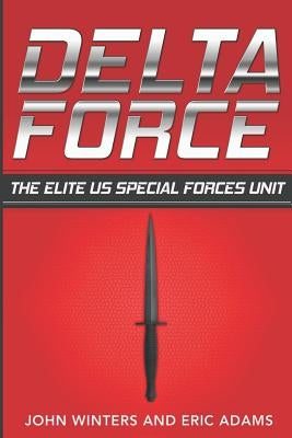 Delta Force: The Elite US Special Forces Unit by Adams, Eric