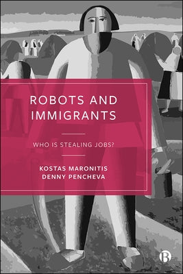 Robots and Immigrants: Who Is Stealing Jobs? by Maronitis, Kostas