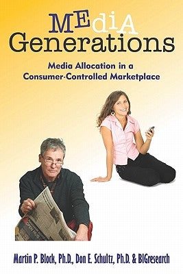 Media Generations: Media Allocation In A Consumer-Controlled Marketplace by Schultz, Ph. D. Don E.