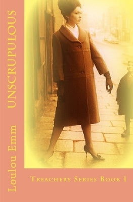 Unscrupulous: Treachery Series Book 1 by Emm, Loulou