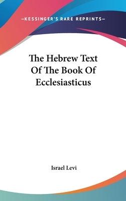 The Hebrew Text Of The Book Of Ecclesiasticus by Levi, Israel
