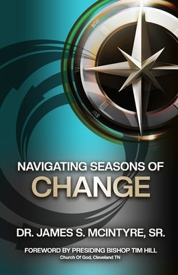 Navigating Seasons of Change by McIntyre, James S., Sr.