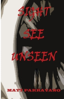 Sight See Unseen by Parravano, Matt