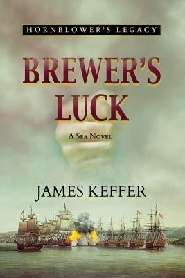 Brewer's Luck: Hornblower's Legacy by Keffer, James