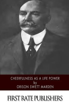 Cheerfulness as a Life Power by Marden, Orison Swett