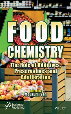 Food Chemistry: The Role of Additives, Preservatives and Adulteration by Sen, Mousumi