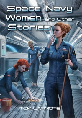 Space Navy Women and Other Stories by Larmore, Tom