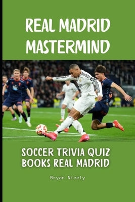 Real Madrid Mastermind: Soccer trivia quiz books Real Madrid by Nicely, Bryan