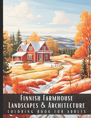 Finnish Farmhouse Landscapes & Architecture Coloring Book for Adults: Beautiful Nature Landscapes Sceneries and Foreign Buildings Coloring Book for Ad by Palette, Artful