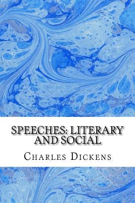 Speeches: Literary and Social: (Charles Dickens Classics Collection) by Dickens, Charles