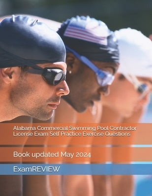 Alabama Commercial Swimming Pool Contractor License Exam Self Practice Exercise Questions by Examreview