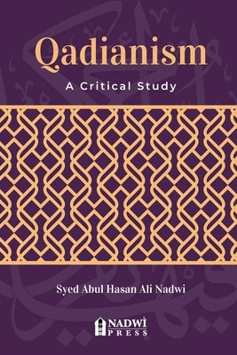 Qadianism - A Critical Study by Nadwi, Syed Abul Hasan Ali