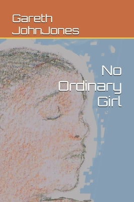 No Ordinary Girl by Jones, Gareth John
