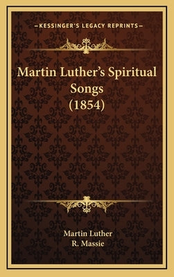 Martin Luther's Spiritual Songs (1854) by Luther, Martin