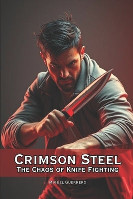 Crimson Steel The Chaos of Knife Fighting by Vargas, Fernan