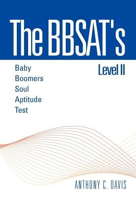 The Bbsat's Level II: Baby Boomers Soul Aptitude Test: Baby Boomers Soul Aptitude Test by Davis, Anthony C.