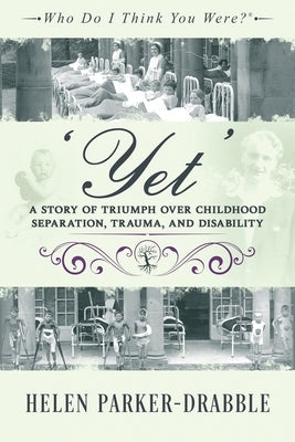'Yet': A Story of Triumph over Childhood Separation, Trauma, and Disability by Parker-Drabble, Helen