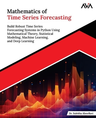 Mathematics of Time Series Forecasting by Aloorravi, Sulekha