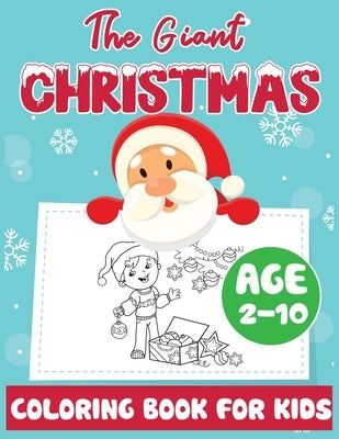 The Giant Christmas Coloring Book for Kids Age 2-10: Christmas Time Coloring Pages for Toddler Fun Children's Christmas Gift or Present Santa Claus Re by Williams, John