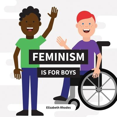 Feminism Is for Boys by Rhodes, Elizabeth