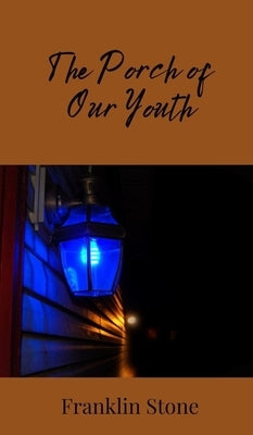 The Porch of Our Youth by Stone, Franklin