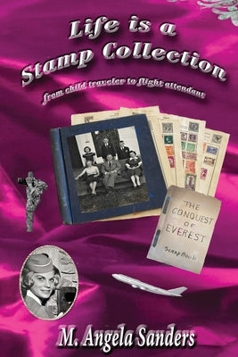 Life is a Stamp Collection by Sanders, M. Angela